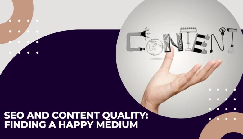 SEO and Content Quality Finding a Happy Medium