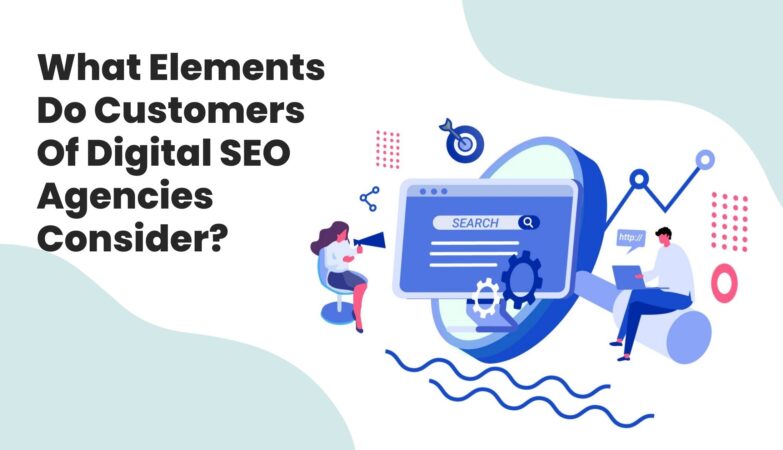What Elements Do Customers Of Digital SEO Agencies Consider